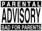 Parental Advisory:  Bad for Parents